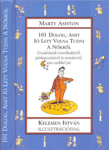 Marty Ashton, Szerk.: Tth Rbert, Ford.: Szntai Zsolt, Graf.: Kelemen Istvn - 101 dolog, amit j lett volna tudni a nkrl - GONDOLATOK ISMERKEDSRL, PRKAPCSOLATRL S MINDARRL, AMI EZEKKEL JR (Meglepets knyvek)