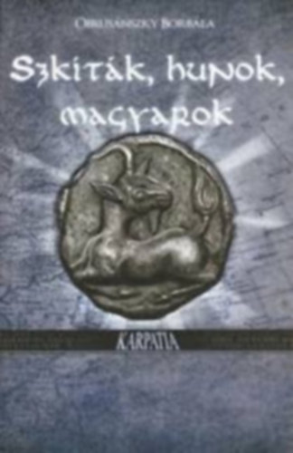 Obrusánszky Borbála - Szkíták, hunok, magyarok