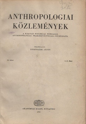 Nemeskri Jnos - Anthropologiai Kzlemnyek (A Magyar Biolgiai Trsasg Anthropologiai Szakosztlynak folyirata) 14. ktet / 1-2.,3-4.fzet