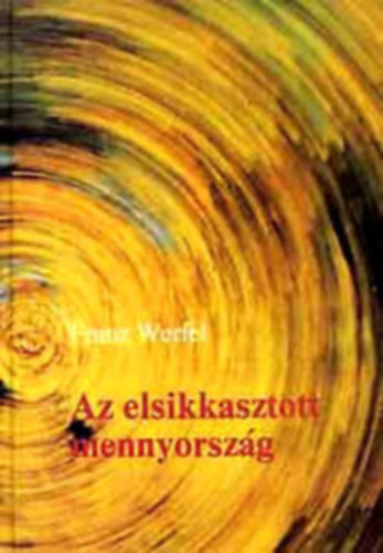 Franz Werfel - Az elsikkasztott mennyorsz�g (Der veruntreute Himmel)
