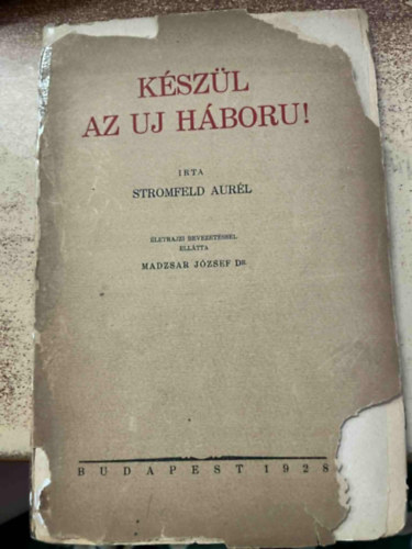 Stromfeld Aur�l - K�sz�l az uj h�boru! (I. kiad�s)