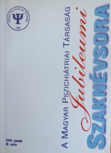 A Magyar Pszichi�triai T�rsas�g Jubileumi Szak�vsora - 2005. janu�r III. sz�m