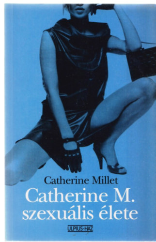 Catherine Millet - Catherine M. szexulis lete