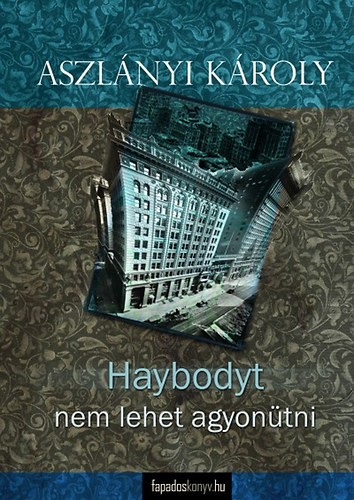 Aszlnyi Kroly  (Kirk van Hossum) - Haybodyt nem lehet agyontni