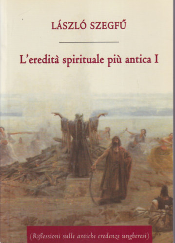 László Szegfű - L' ereditá spirituale piu antica I.