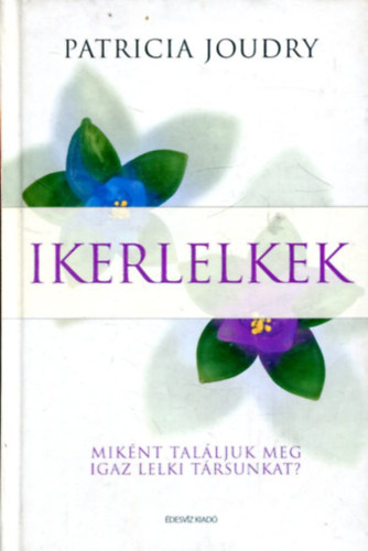 Patricia Joudry - Ikerlelkek - Miknt talljuk meg igaz lelki trsunkat?