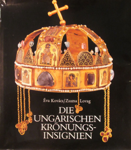 �va Kov�cs-Zsuzsa Lovag - Die ungarischen Kr�nungsinsignien