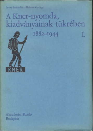 Haiman Gyrgy Lvay Botondn - A Kner-Nyomda, kiadvnyainak tkrben I-II. 1882-1944