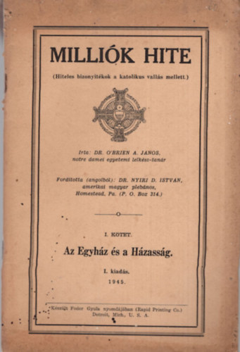 Dr. O'Brien A. Jnos - Millik hite ( Hiteles bizonytk a katolikus valls mellett ) - Az Egyhz s a Hzassg I. ktet