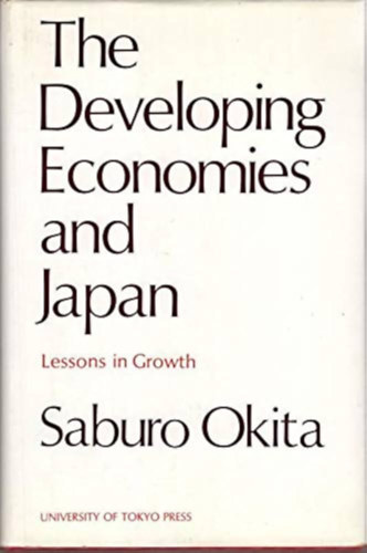 Saburo Okita - The Developing Economies and Japan: Lessons in Growth (A fejld gazdasgok s Japn: A nvekeds tanulsgai)