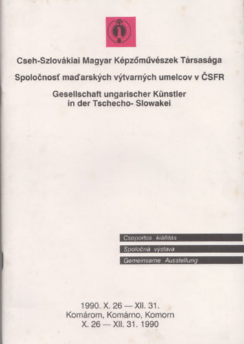 Cseh-Szlovkiai Magyar Kpzmvszetek Trsasga - Csoportos killts - 1990. X. 26 - XII. 31.