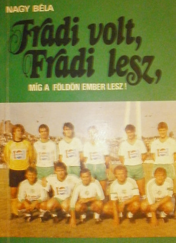 Nagy B�la - Fradi volt, fradi lesz