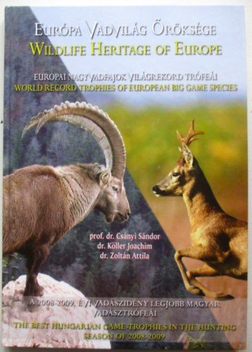Csnyi Sndor; Dr. Kller Joachim; Zoltn Attila - Eurpa vadvilg rksge : eurpai nagyvadfajok vilgrekord trfei : A 2008-2009. vi vadszidny legjobb magyar vadsztrfei