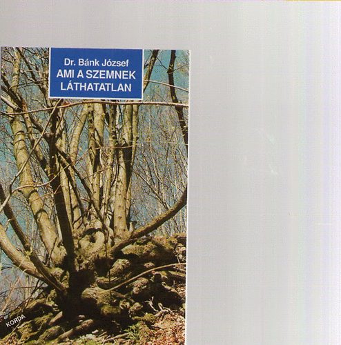 Dr. B�nk J�zsef - Ami a szemnek l�thatatlan