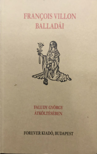 Faludy Gyrgy - Francois Villon balladi Faludy Gyrgy tkltsben