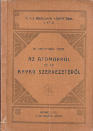 Dr. Erdey-Grz Tibor - Az atomokrl s az anyag szerkezetrl