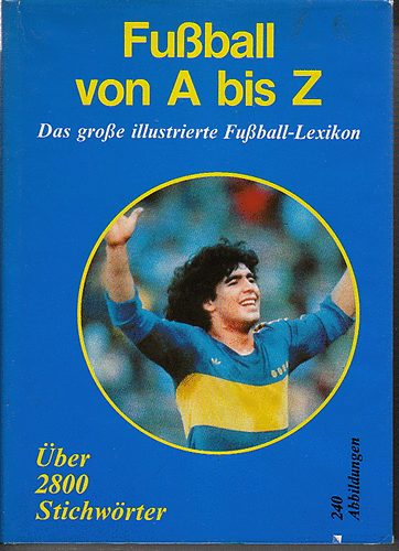 Fussball von A bis Z - Das grosse illustrierte Fussball-Lexikon