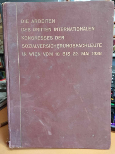 Carl Ueberreuiters Verlag - Bericht über die Arbeiten des Dritten Internationalen Kongresses der Sozialversicherungsfachleute in Wien vom 18. bis 22. Mai 1938