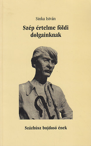 Sinka Istv�n - Sz�p �rtelme f�ldi dolgainknak. Sz�zh�sz bujdos� �nek