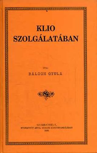 Balogh Gyula - Klio szolglatban