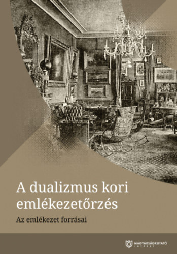 Fabó Edit (szerk.) - A dualizmus kori emlékezetőrzés - Az emlékezet forrásai