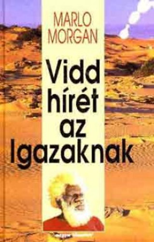 Marlo Morgan - Vidd h�r�t az Igazaknak