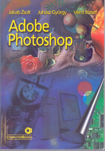 Jakab Zsolt, Juhsz Gyrgy, Vmi Jzsef - Adobe Photoshop