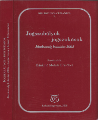 Bnkin Molnr Erzsbet  (szerk.) - Jogszablyok - jogszoksok (Jszkunsg kutatsa 2005) (Bibliotheca Cumanica 6.)