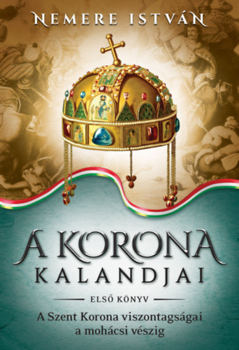 Nemere Istvn - A korona kalandjai - Els knyv