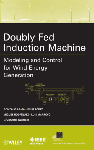 Jesús López, Miguel Rodríguez Gonzalo Abad - Doubly Fed Induction Machine: Modeling and Control for Wind Energy Generation