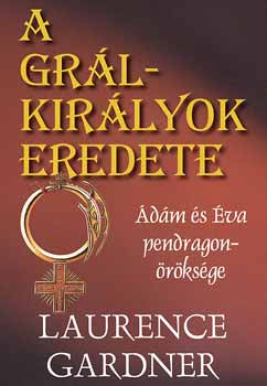 Laurence Gardner - A Grl-kirlyok eredete - dm s va pendragon-rksge