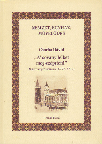 Csorba Dvid - "A' sovny lelket meg-szpteni" : Debreceni prdiktorok (1657-1711)