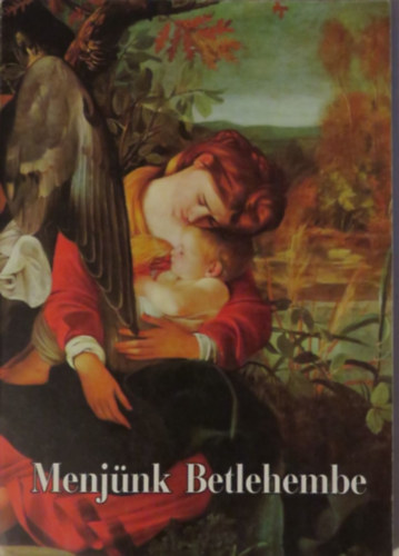 Menj�nk Betlehembe - J�zus sz�let�s�nek k�tezredik �vfordul�j�ra