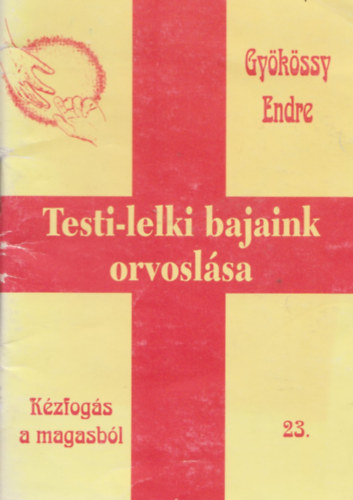 Dr. Gy�k�ssy Endre - Testi-lelki bajaink orvosl�sa (K�zfog�s a magasb�l 23.)