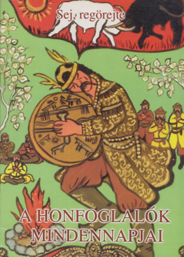 Megyer �rp�d - A honfoglal�k mindennapjai - Sej, reg�rejte