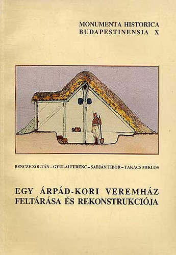 Bencze; Sabján; Gyulai László; Takács Ferenc - Egy Árpád-kori veremház feltárása és rekonstrukciója