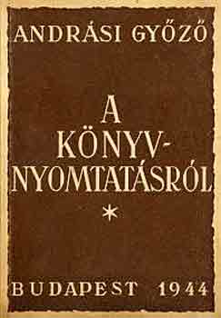 Andrási Győző - A könyvnyomtatásról