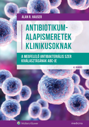 Alan R. Hauser - Antibiotikum-alapismeretek klinikusoknak