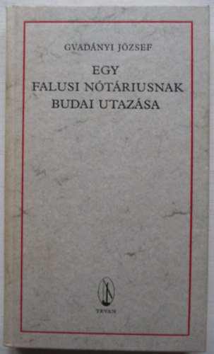 Gvad�nyi J�zsef - Egy falusi n�t�riusnak budai utaz�sa
