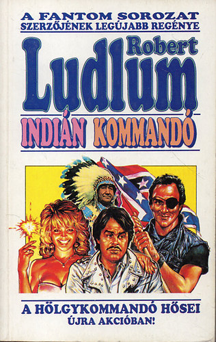 Robert Ludlum - Indián kommandó - A hölgykommandó hősi újra akcióban! (Az út 2.)
