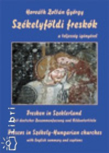 Horvth Zoltn Gyrgy - Szkelyfldi freskk    - Sznes s fekete-fehr illusztrcikkal. Angol s nmet nyelv sszefoglalt s kpalrsokat tartalmaz. 2. kiads nhny kiegszt adattal.