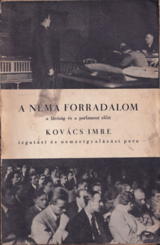 Kovács Imre - A néma forradalom (a bíróság és a parlament előtt)