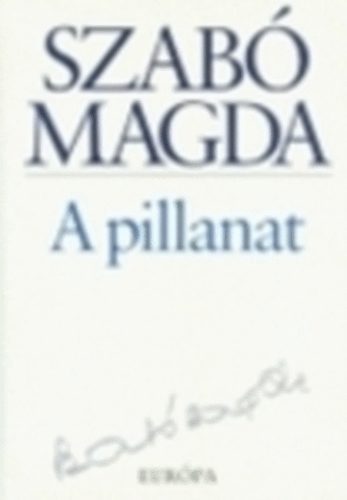 Szab� Magda - A pillanat