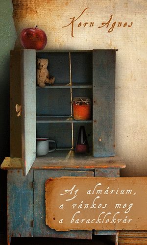 Kern Ágnes - Az almárium, a vánkos meg a baracklekvár