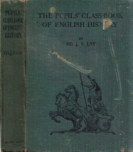 E. J. S. Lay - The Pupils' Class-Book of English History I. (From early times to 1485)