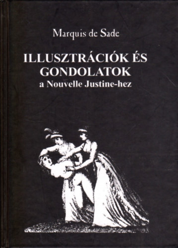 Marquis De Sade - Illusztrációk és gondolatok a Nouvelle Justine-hez