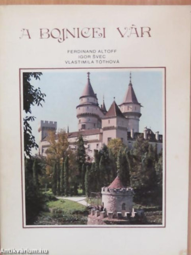 Ferdinand Altoff - Igor Svec - Vlastimila Tóthová - A bojnicei vár