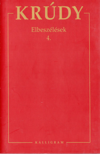 Krdy Gyula - Krdy Gyula sszegyjttt mvei - Elbeszlsek 4.