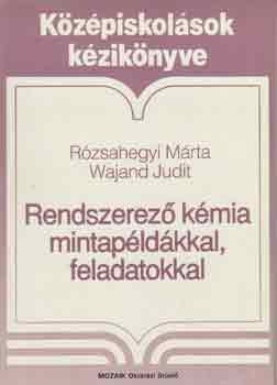 Rzsahegyi Mrta-Wajand Judit - Rendszerez kmia mintapldkkal, feladatokkal