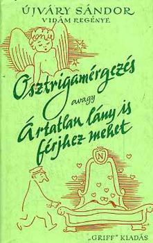 �jv�ry S�ndor - Osztrigam�rgez�s avagy �rtatlan l�ny is mehet f�rjhez